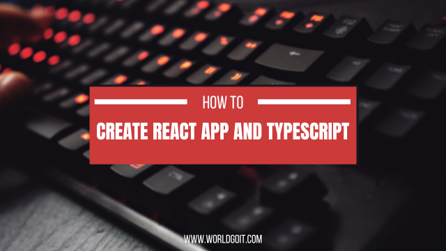 Create React App and TypeScript: How-To
