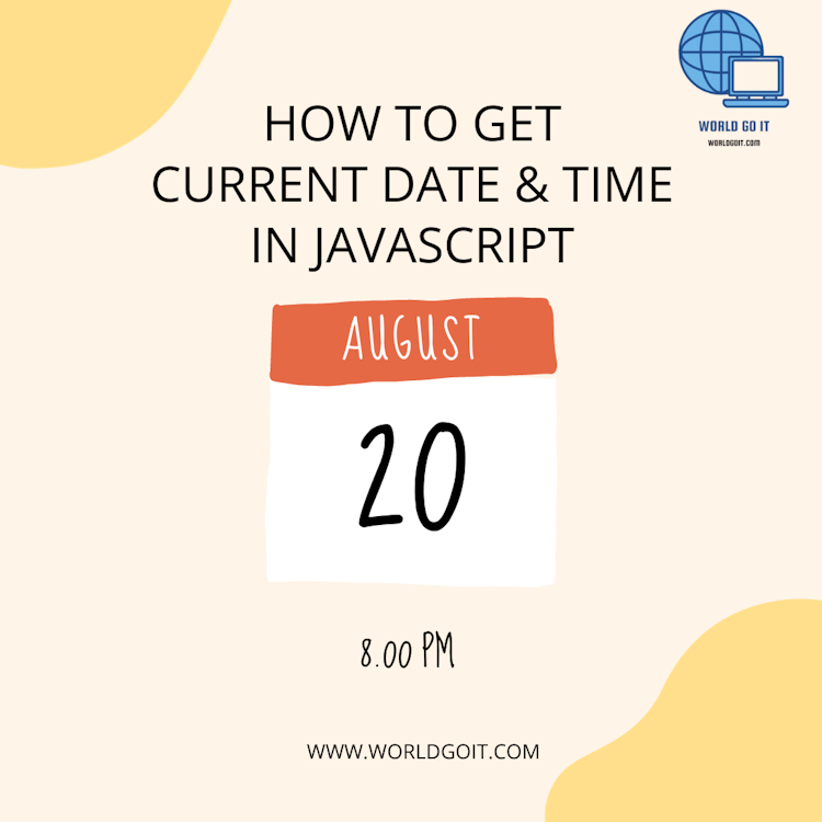 How to Get Current Date &amp; Time in JavaScript